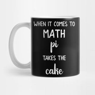 When It Comes to Math Pi Takes the Cake Mug